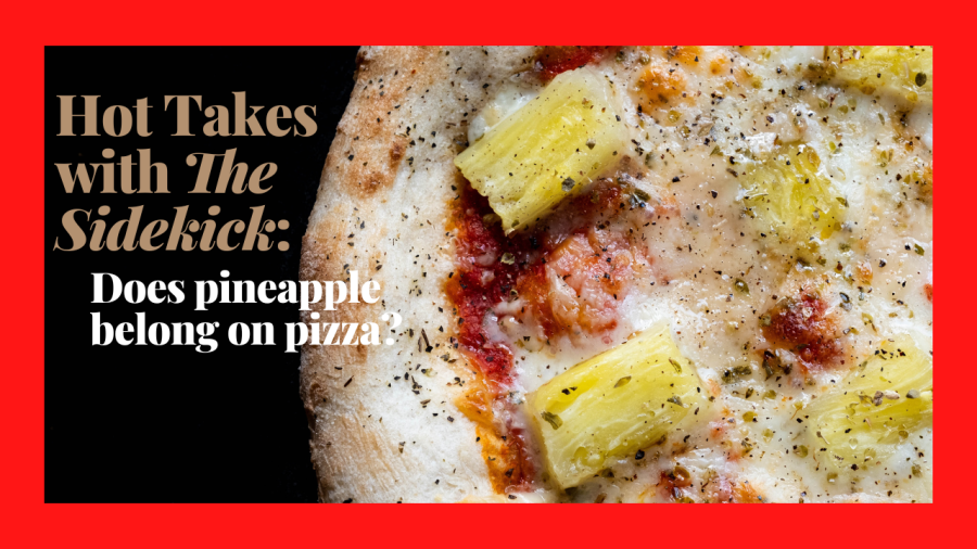 Hot Takes with The Sidekick: Does pineapple belong on pizza?