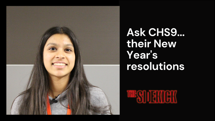 Want to know the New Year’s resolutions for some CHS9 students? Watch The Sidekick staff photographer Shreya Ravi’s video as she asks freshmen their New Year’s resolutions and what they are excited for in the new year.